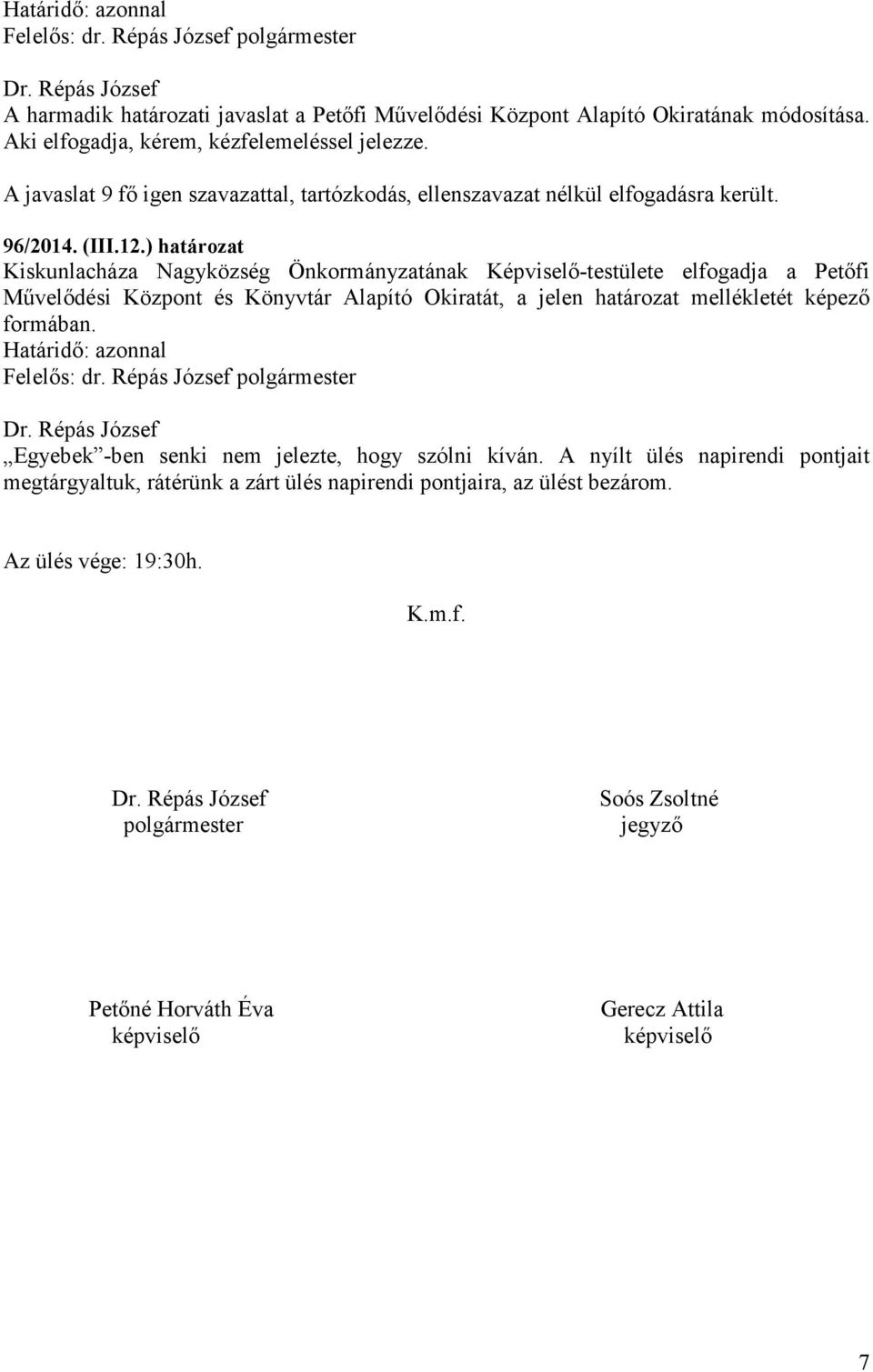 ) határozat Kiskunlacháza Nagyközség Önkormányzatának Képviselő-testülete elfogadja a Petőfi Művelődési Központ és Könyvtár Alapító Okiratát, a jelen határozat mellékletét