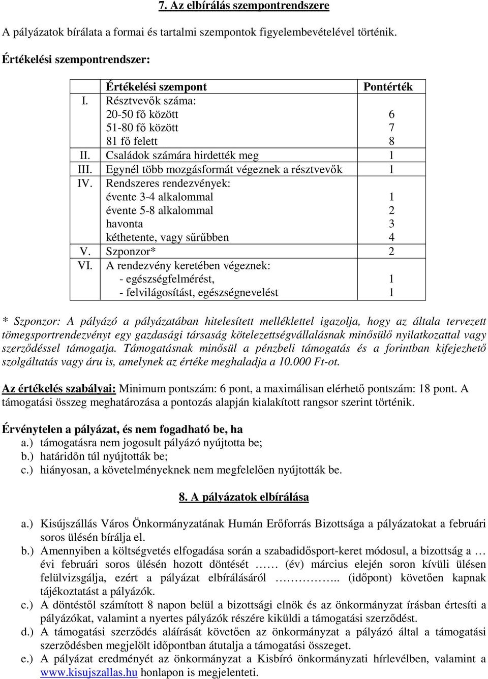 Rendszeres rendezvények: évente 3-4 alkalommal évente 5-8 alkalommal havonta kéthetente, vagy sőrőbben 1 2 3 4 V. Szponzor* 2 VI.