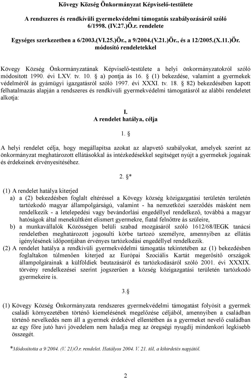 a) pontja ás 16. (1) bekezdése, valamint a gyermekek védelméről ás gyámügyi igazgatásról szóló 1997. évi XXXI. tv. 18.