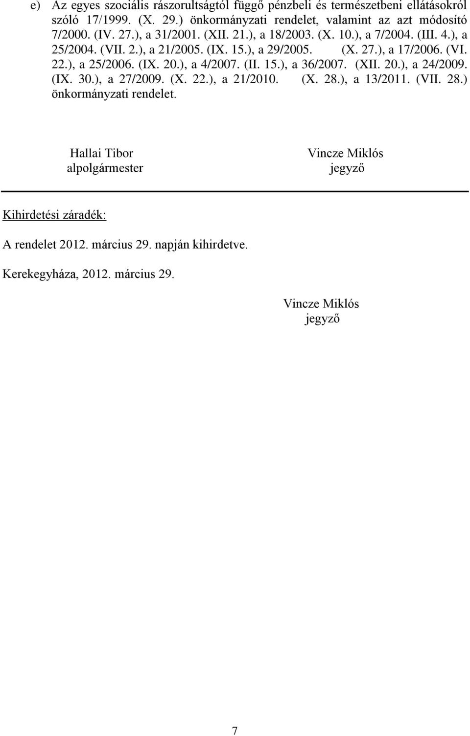 (IX. 20.), a 4/2007. (II. 15.), a 36/2007. (XII. 20.), a 24/2009. (IX. 30.), a 27/2009. (X. 22.), a 21/2010. (X. 28.), a 13/2011. (VII. 28.) önkormányzati rendelet.