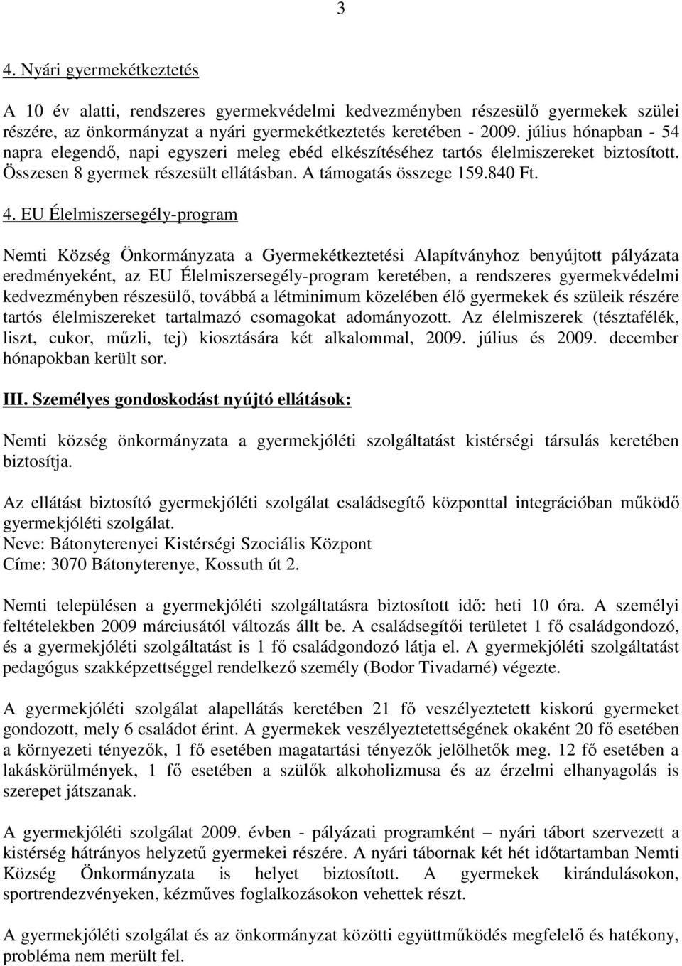 EU Élelmiszersegély-program Nemti Község Önkormányzata a Gyermekétkeztetési Alapítványhoz benyújtott pályázata eredményeként, az EU Élelmiszersegély-program keretében, a rendszeres gyermekvédelmi