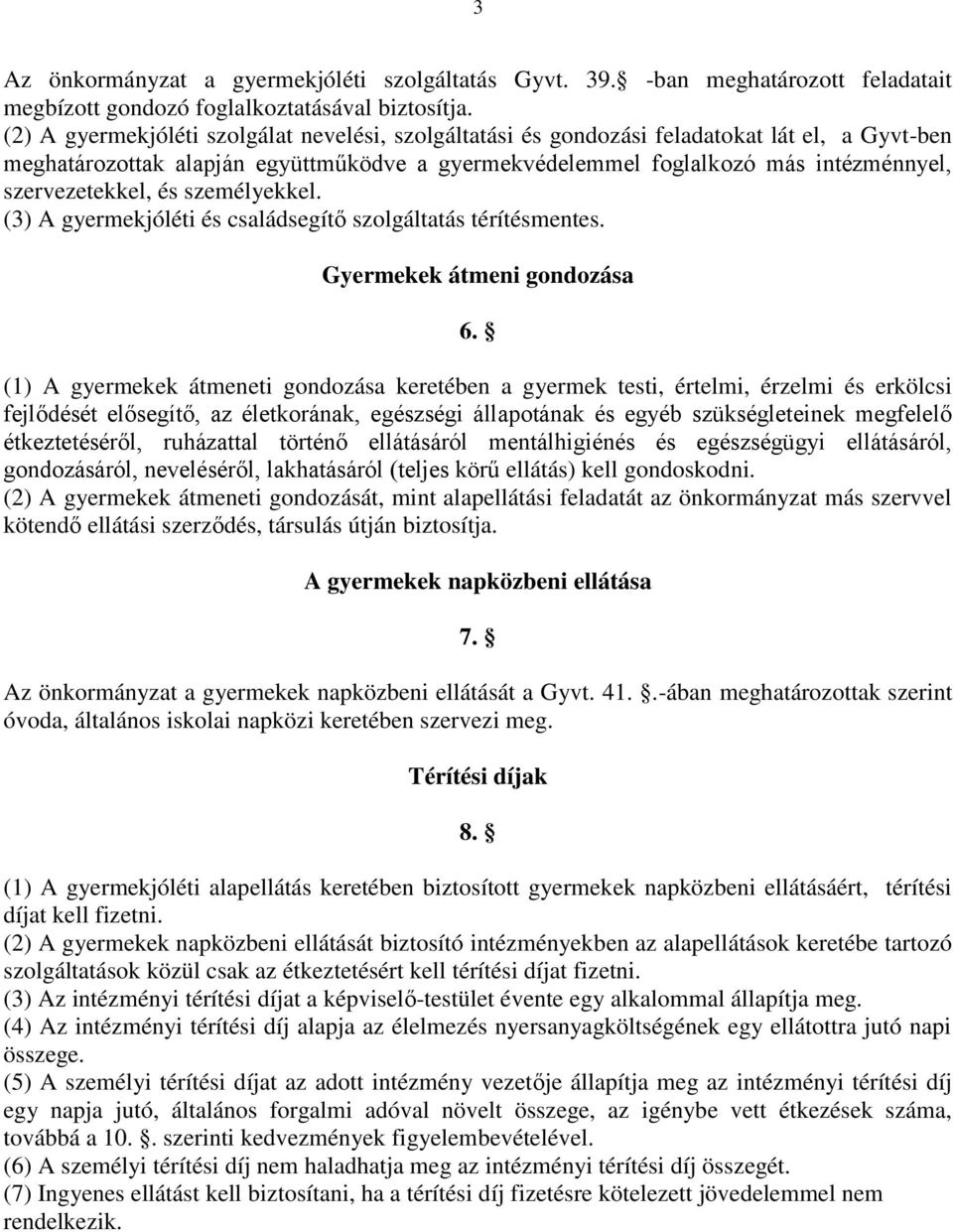 szervezetekkel, és személyekkel. (3) A gyermekjóléti és családsegítő szolgáltatás térítésmentes. Gyermekek átmeni gondozása 6.