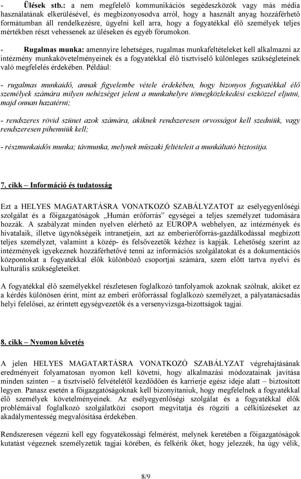 arra, hogy a fogyatékkal élő személyek teljes mértékben részt vehessenek az üléseken és egyéb fórumokon.