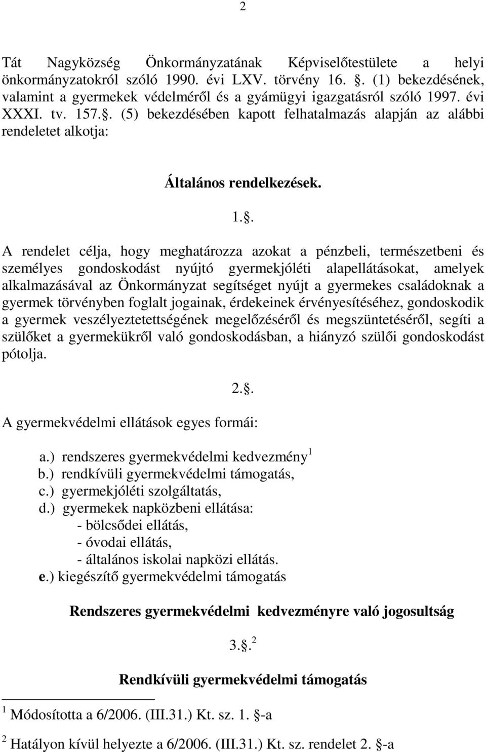 7.. (5) bekezdésében kapott felhatalmazás alapján az alábbi rendeletet alkotja: Általános rendelkezések. 1.