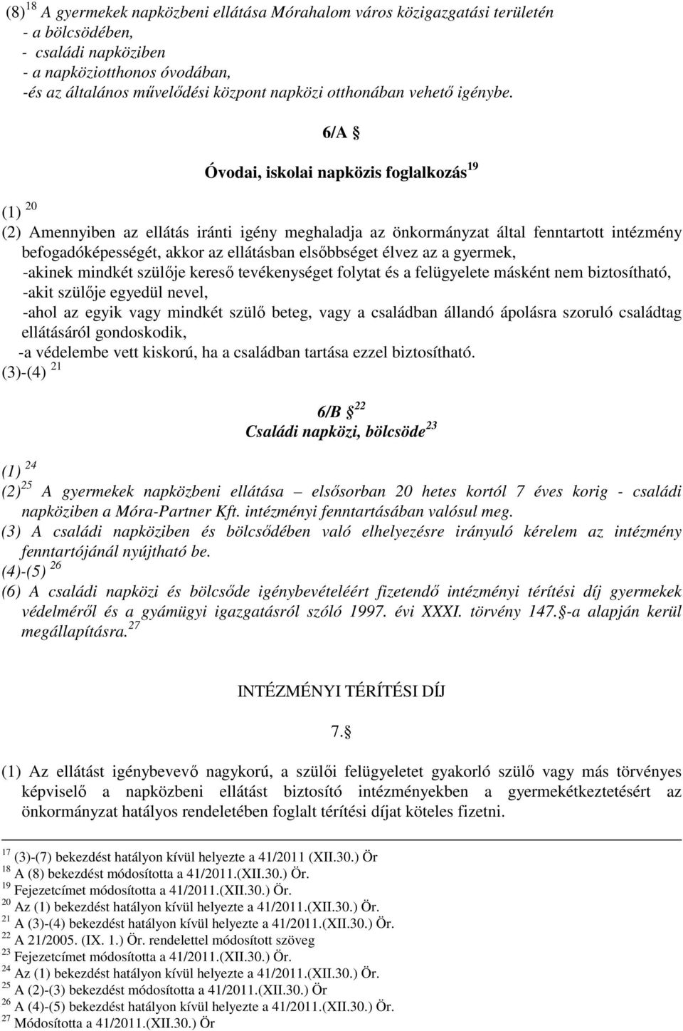 6/A Óvodai, iskolai napközis foglalkozás 19 (1) 20 (2) Amennyiben az ellátás iránti igény meghaladja az önkormányzat által fenntartott intézmény befogadóképességét, akkor az ellátásban elsőbbséget