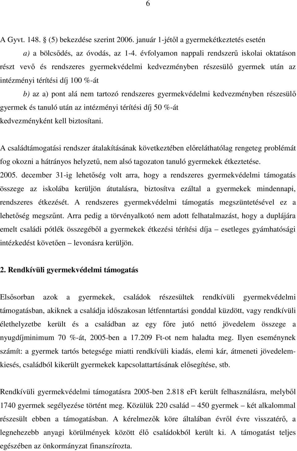 rendszeres gyermekvédelmi kedvezményben részesülı gyermek és tanuló után az intézményi térítési díj 50 %-át kedvezményként kell biztosítani.