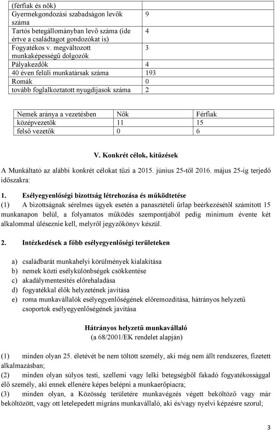 felső vezetők 0 6 V. Konkrét célok, kitűzések A Munkáltató az alábbi konkrét célokat tűzi a 2015. június 25-től 2016. május 25-ig terjedő időszakra: 1.