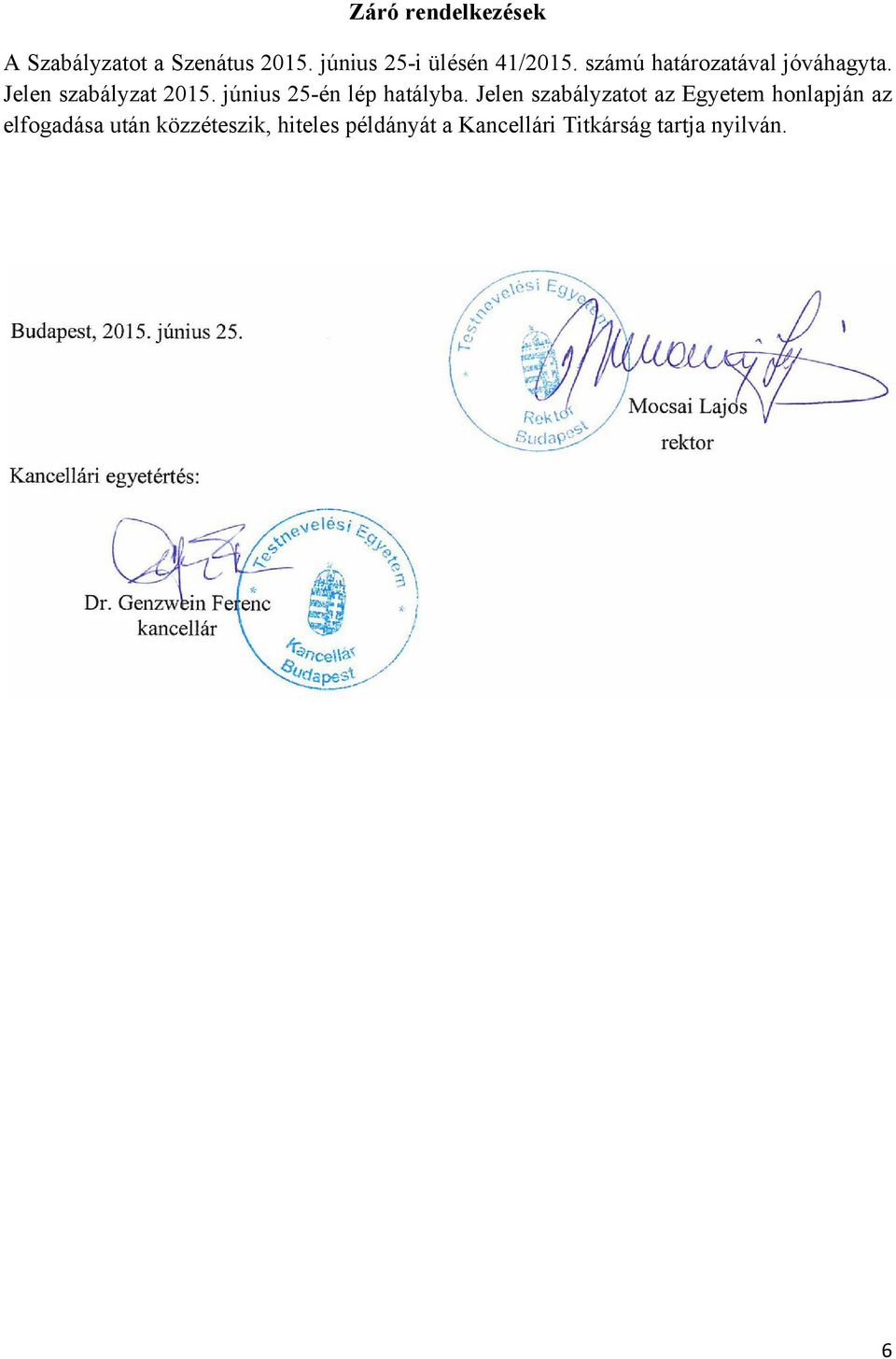 Jelen szabályzat 2015. június 25-én lép hatályba.