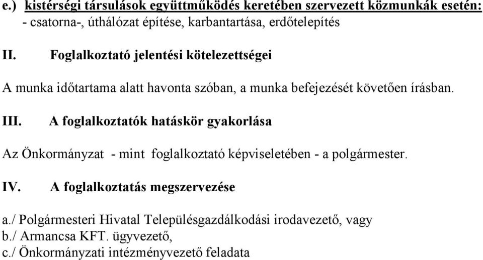 III. A foglalkoztatók hatáskör gyakorlása Az Önkormányzat - mint foglalkoztató képviseletében - a polgármester. IV.