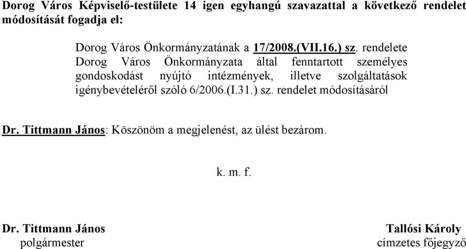 rendelete Dorog Város Önkormányzata által fenntartott személyes gondoskodást nyújtó intézmények, illetve szolgáltatások