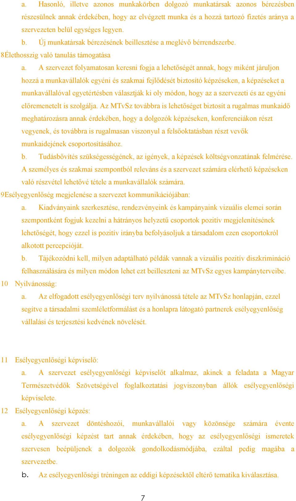 A szervezet folyamatosan keresni fogja a lehetőségét annak, hogy miként járuljon hozzá a munkavállalók egyéni és szakmai fejlődését biztosító képzéseken, a képzéseket a munkavállalóval egyetértésben