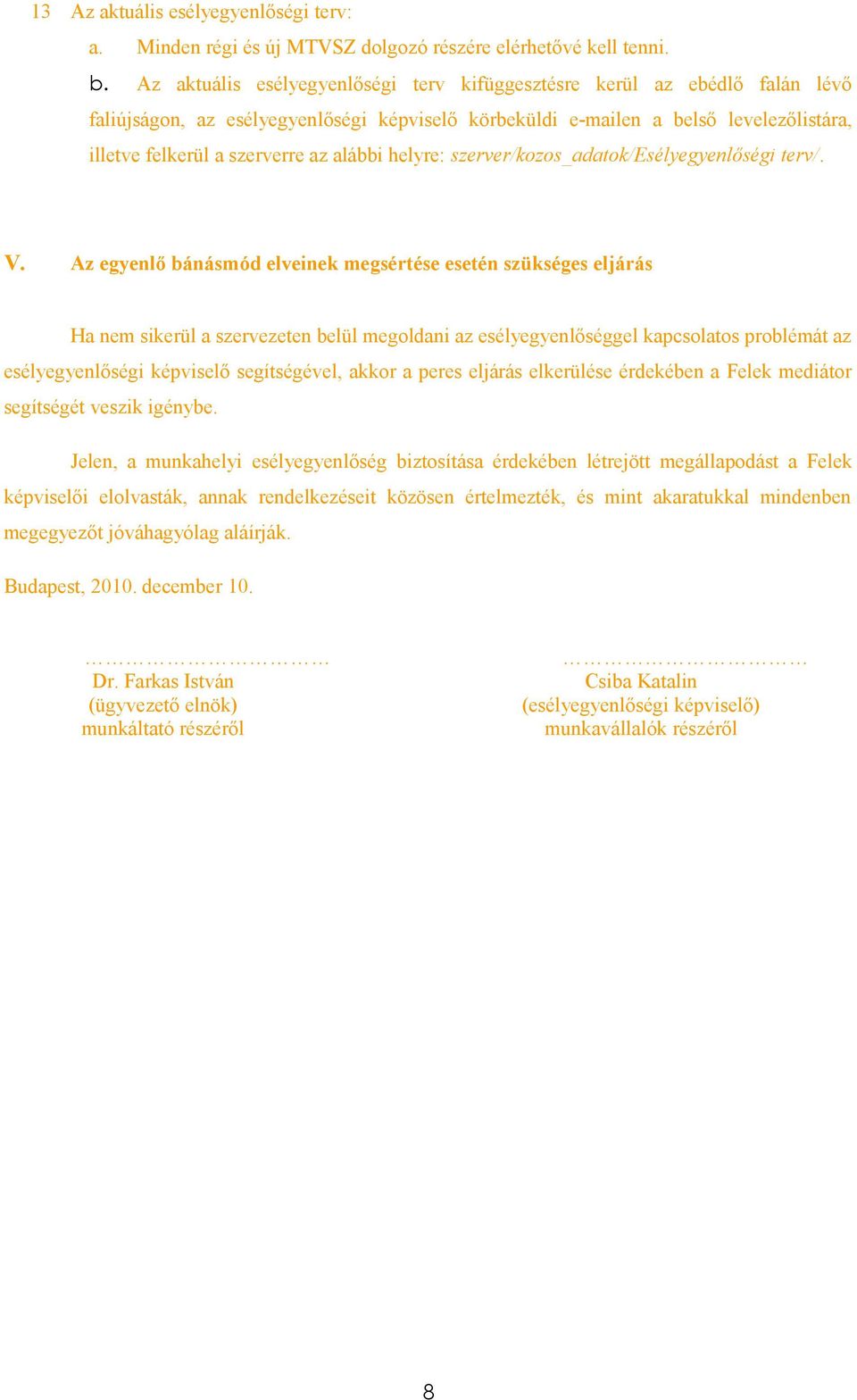 alábbi helyre: szerver/kozos_adatok/esélyegyenlőségi terv/. V.