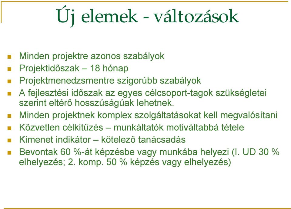 Minden projektnek komplex szolgáltatásokat kell megvalósítani Közvetlen célkitűzés munkáltatók motiváltabbá tétele