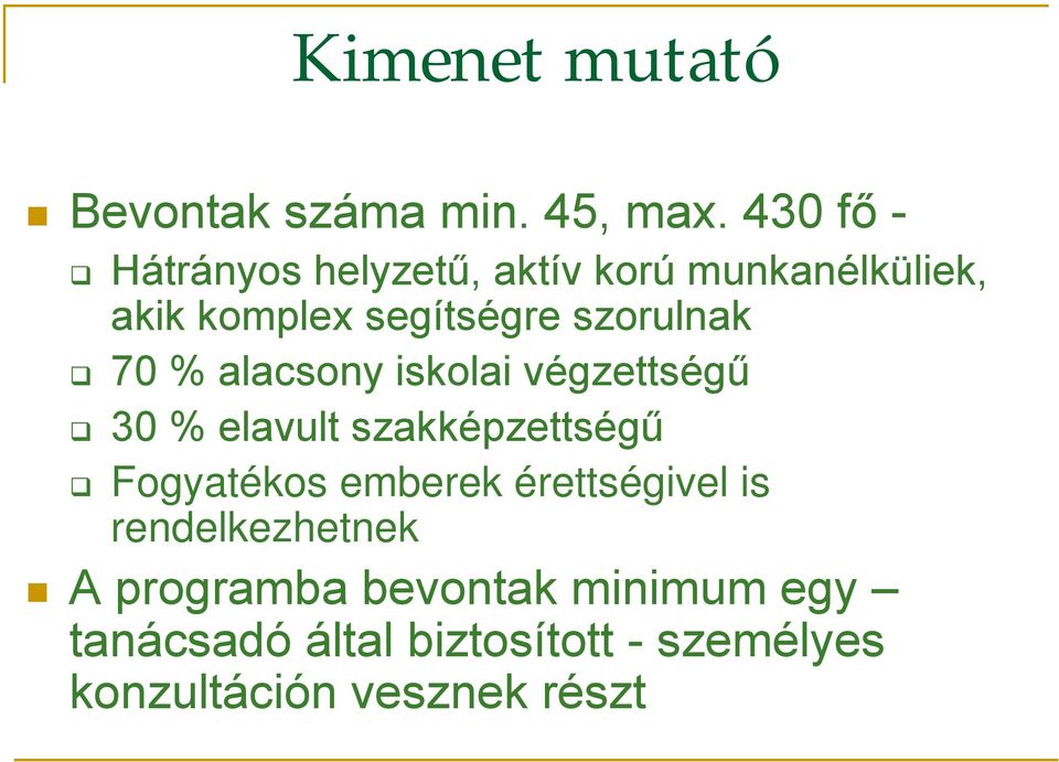 szorulnak 70 % alacsony iskolai végzettségű 30 % elavult szakképzettségű Fogyatékos