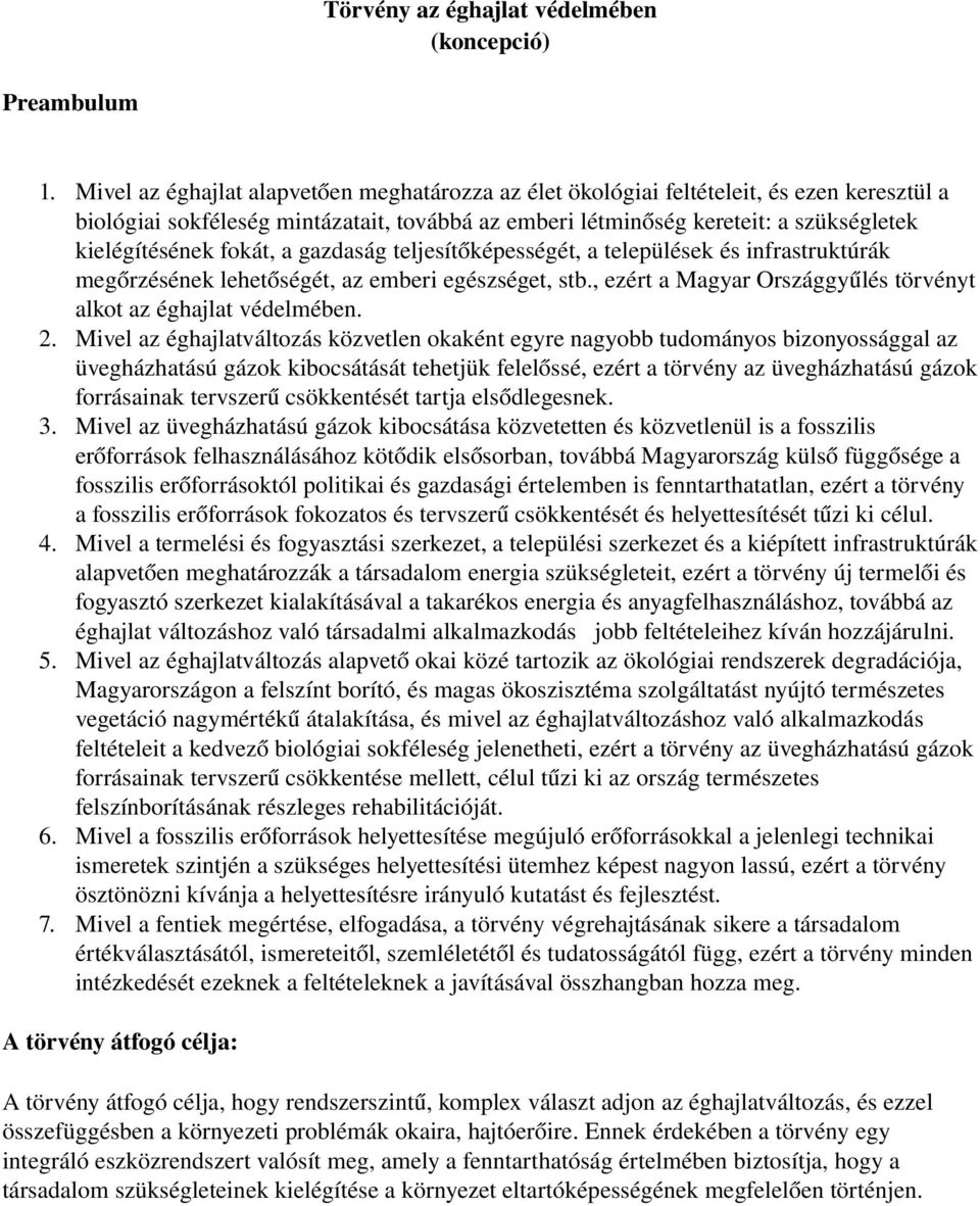 fokát, a gazdaság teljesítőképességét, a települések és infrastruktúrák megőrzésének lehetőségét, az emberi egészséget, stb., ezért a Magyar Országgyűlés törvényt alkot az éghajlat védelmében. 2.