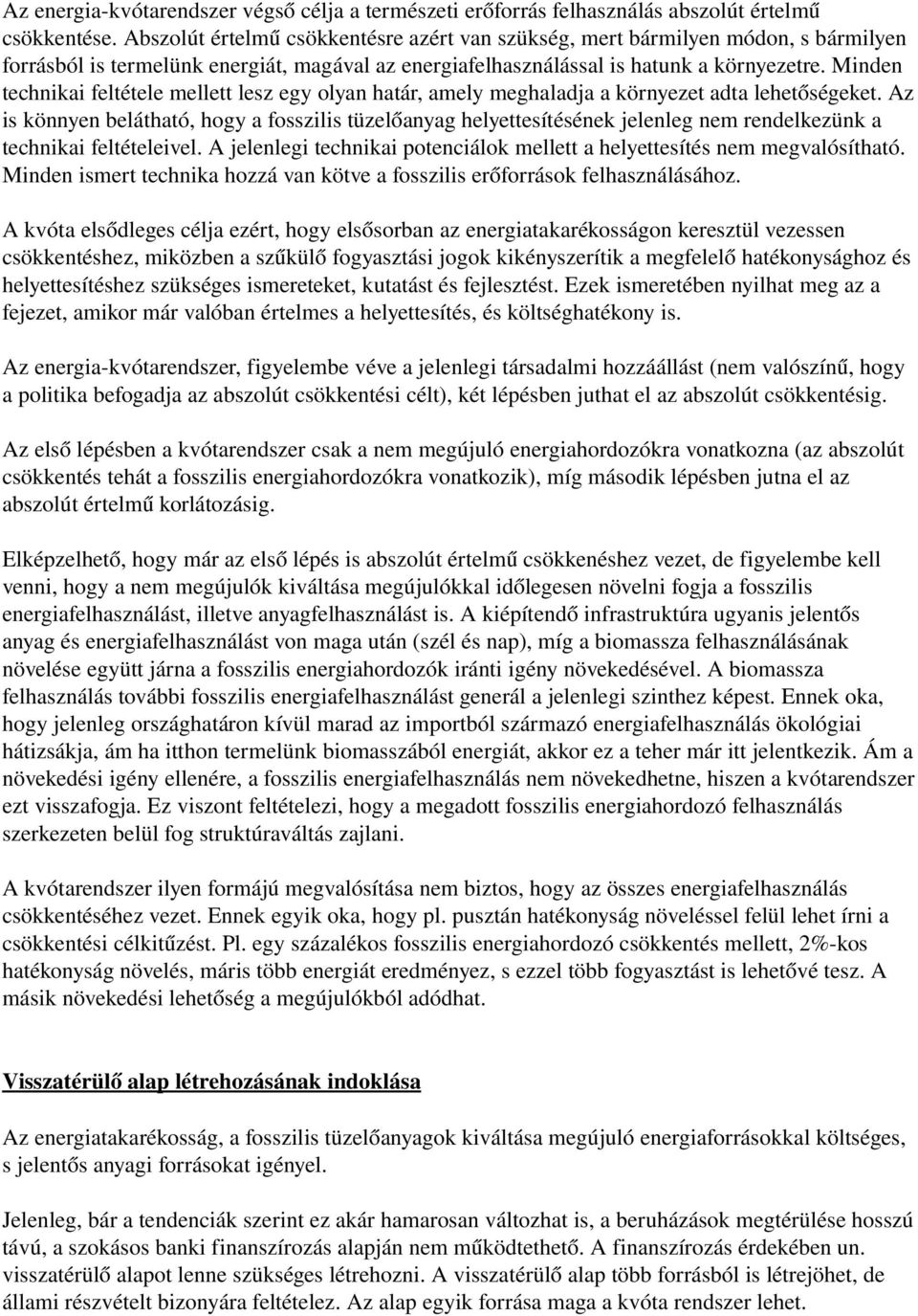 Minden technikai feltétele mellett lesz egy olyan határ, amely meghaladja a környezet adta lehetőségeket.