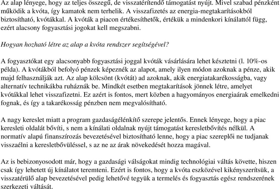 Hogyan hozható létre az alap a kvóta rendszer segítségével? A fogyasztókat egy alacsonyabb fogyasztási joggal kvóták vásárlására lehet késztetni (l. 10% os példa).
