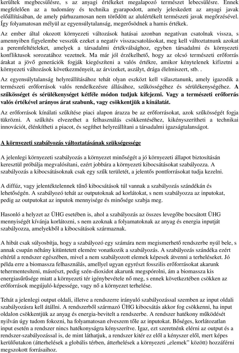 Így folyamatosan mélyül az egyensúlytalanság, megerősödnek a hamis értékek.