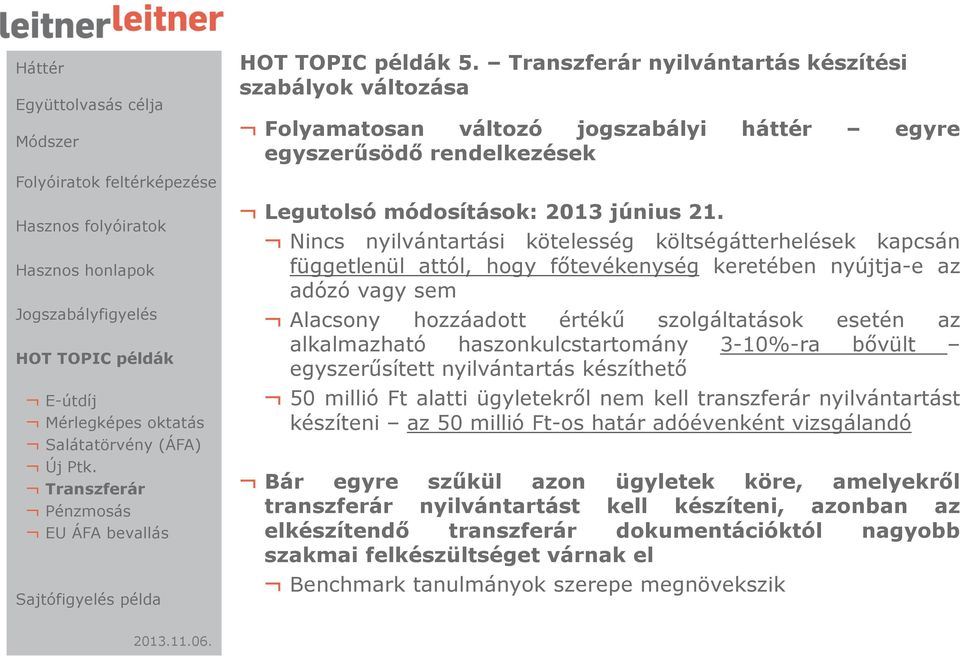 Nincs nyilvántartási kötelesség költségátterhelések kapcsán függetlenül attól, hogy főtevékenység keretében nyújtja-e az adózó vagy sem Alacsony hozzáadott értékű szolgáltatások esetén az