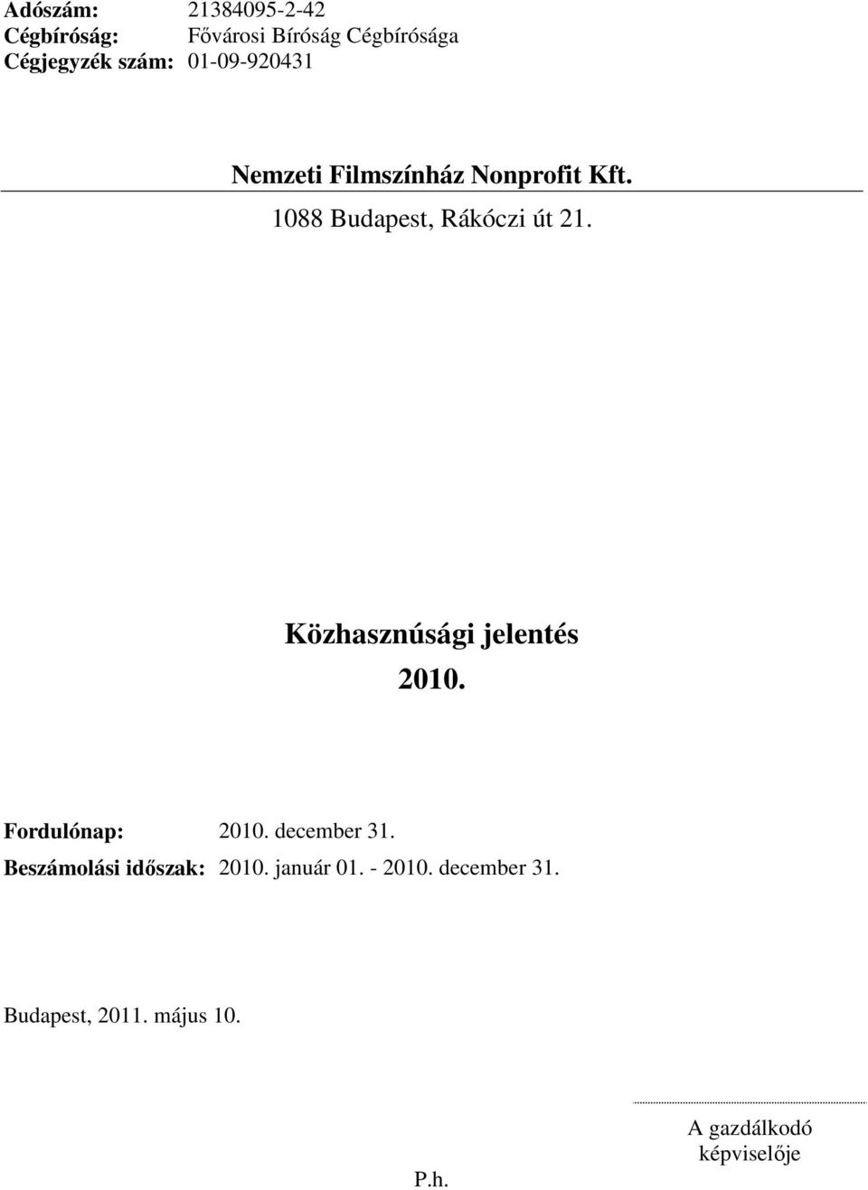 Fordulónap: 2010. december 31. Beszámolási időszak: 2010. január 01.