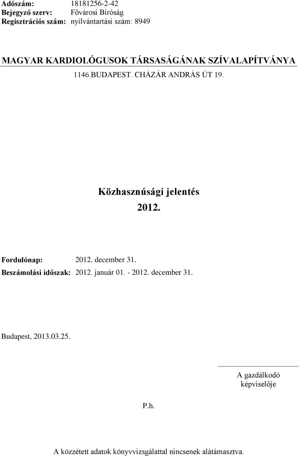Fordulónap: 2012. december 31. Beszámolási időszak: 2012. január 01. - 2012. december 31. Budapest, 2013.