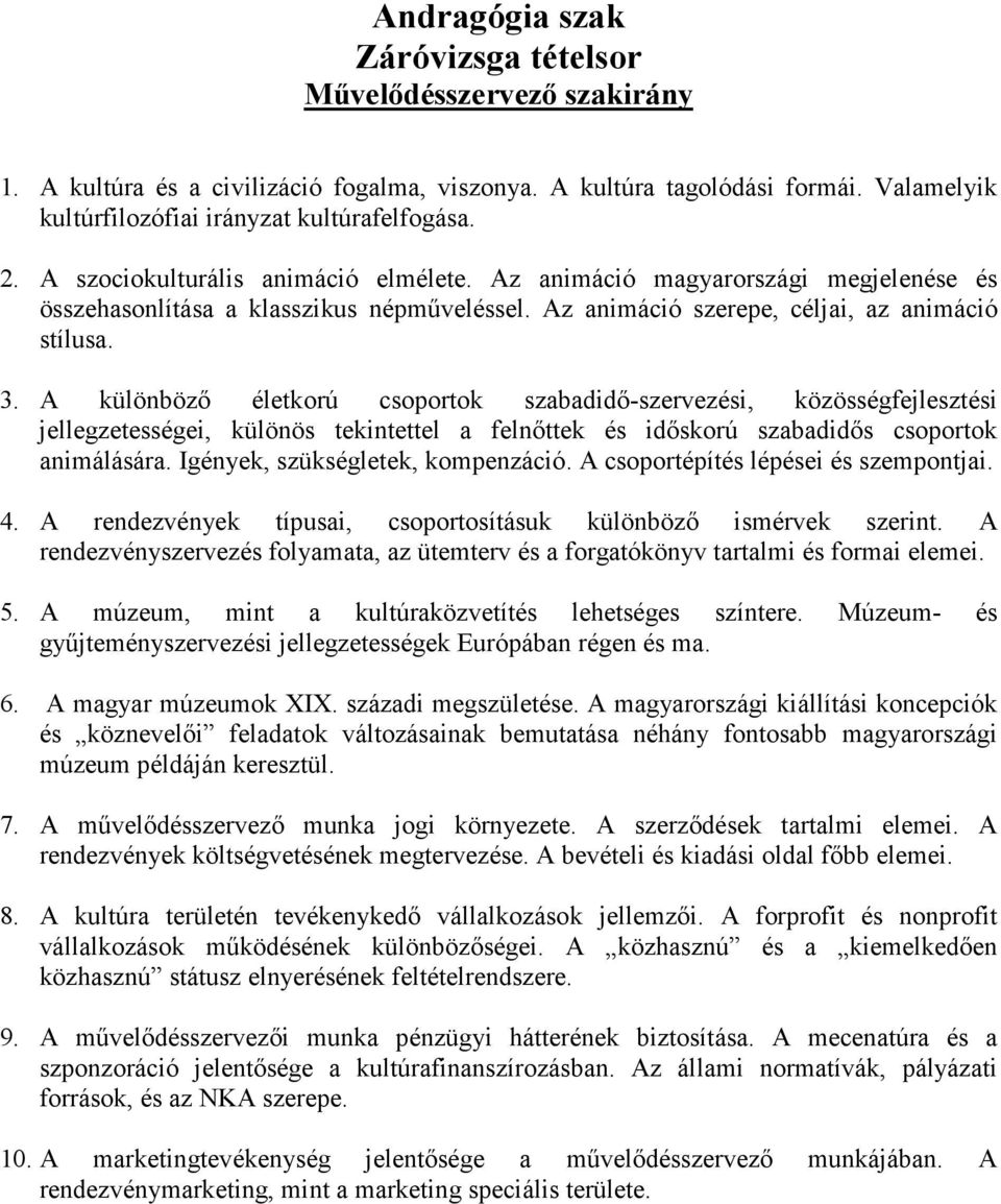 A különbözı életkorú csoportok szabadidı-szervezési, közösségfejlesztési jellegzetességei, különös tekintettel a felnıttek és idıskorú szabadidıs csoportok animálására.