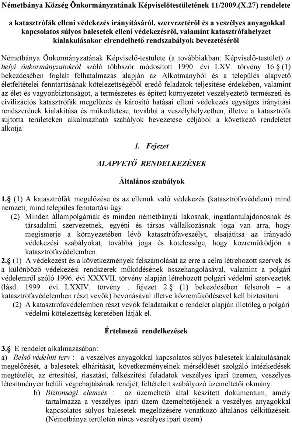 elrendelhető rendszabályok bevezetéséről Németbánya Önkormányzatának Képviselő-testülete (a továbbiakban: Képviselő-testület) a helyi önkormányzatokról szóló többször módosított 1990. évi LXV.