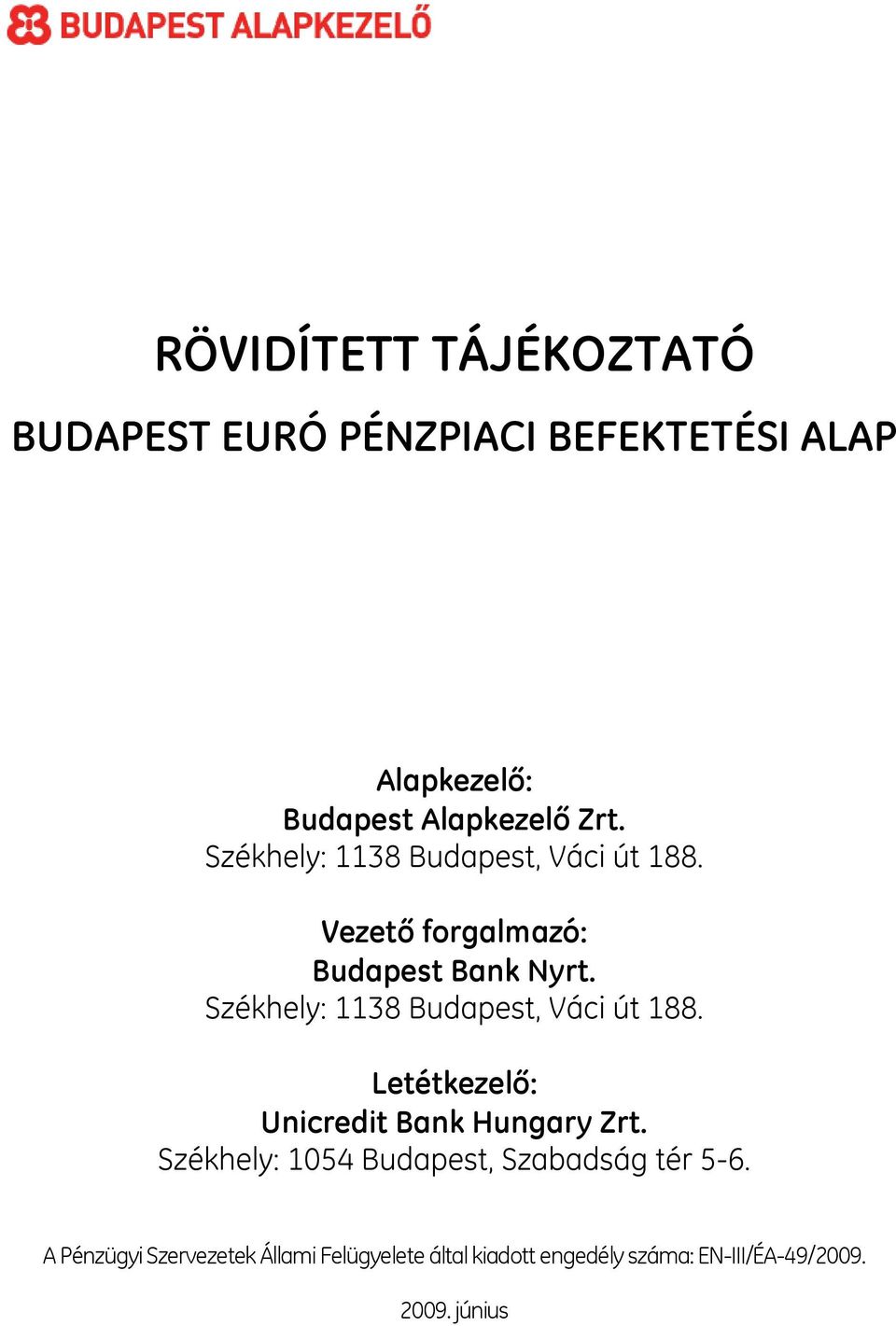 Székhely: 1138 Budapest, Váci út 188. Letétkezelő: Unicredit Bank Hungary Zrt.