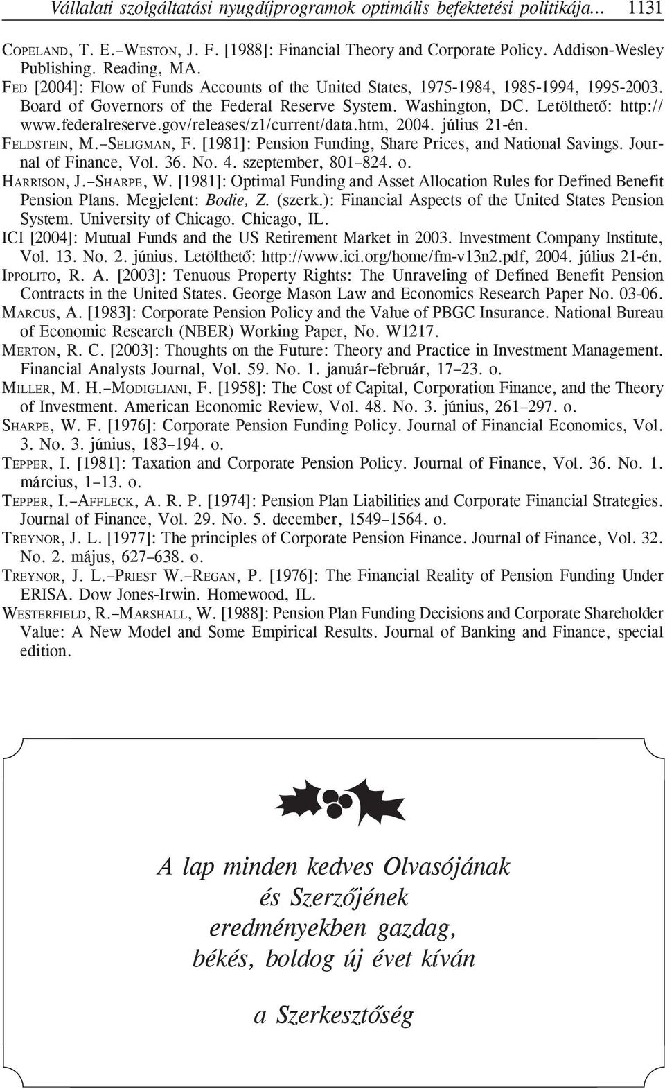 gov/releases/z1/current/data.htm, 2004. július 21-én. FELDSTEIN, M. SELIGMAN, F. [1981]: Pension Funding, Share Prices, and National Savings. Journal of Finance, Vol. 36. No. 4. szeptember, 801 824.