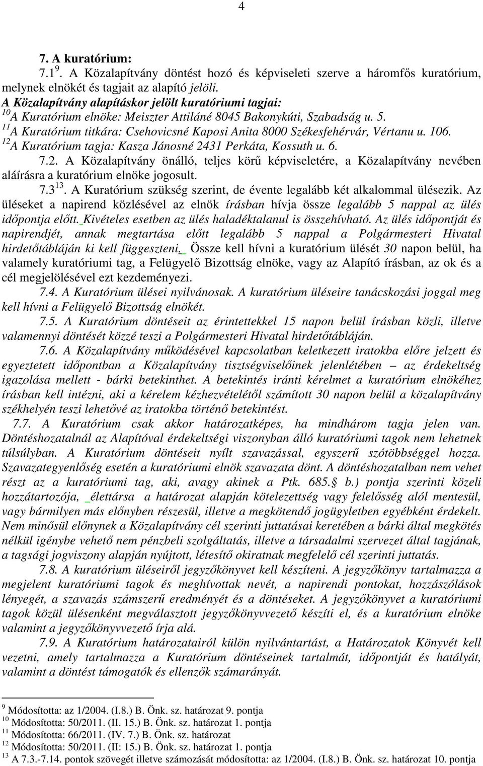 11 A Kuratórium titkára: Csehovicsné Kaposi Anita 8000 Székesfehérvár, Vértanu u. 106. 12 
