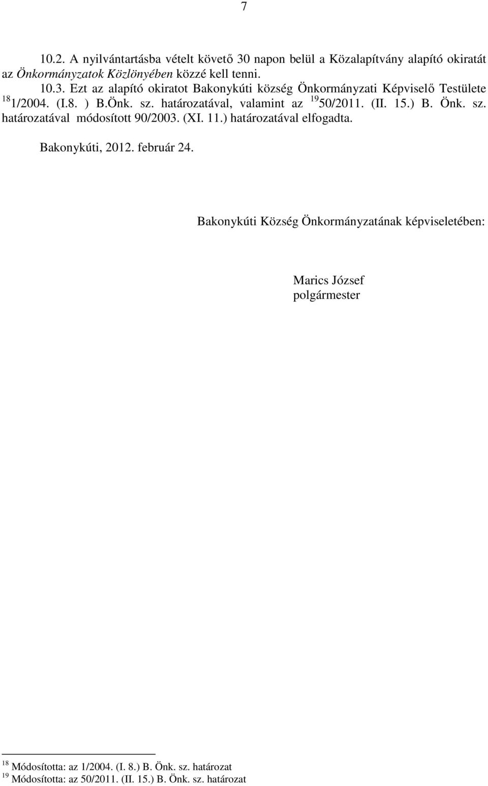 Bakonykúti, 2012. február 24. Bakonykúti Község Önkormányzatának képviseletében: Marics József polgármester 18 Módosította: az 1/2004. (I. 8.) B. Önk. sz.