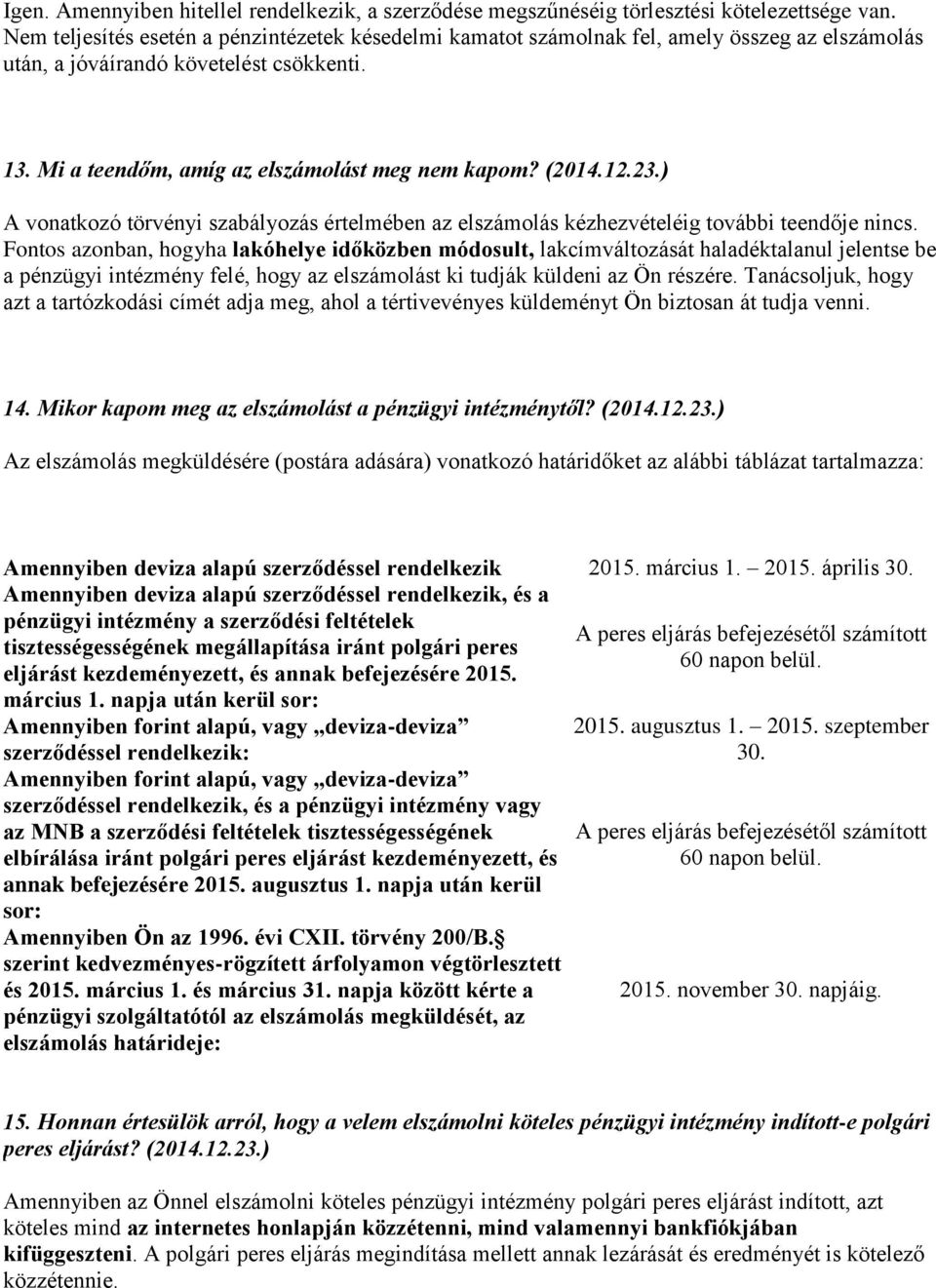 12.23.) A vonatkozó törvényi szabályozás értelmében az elszámolás kézhezvételéig további teendője nincs.