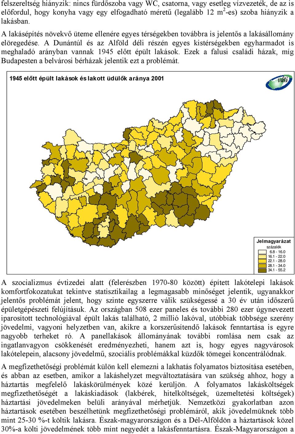 A Dunántúl és az Alföld déli részén egyes kistérségekben egyharmadot is meghaladó arányban vannak 1945 előtt épült lakások.