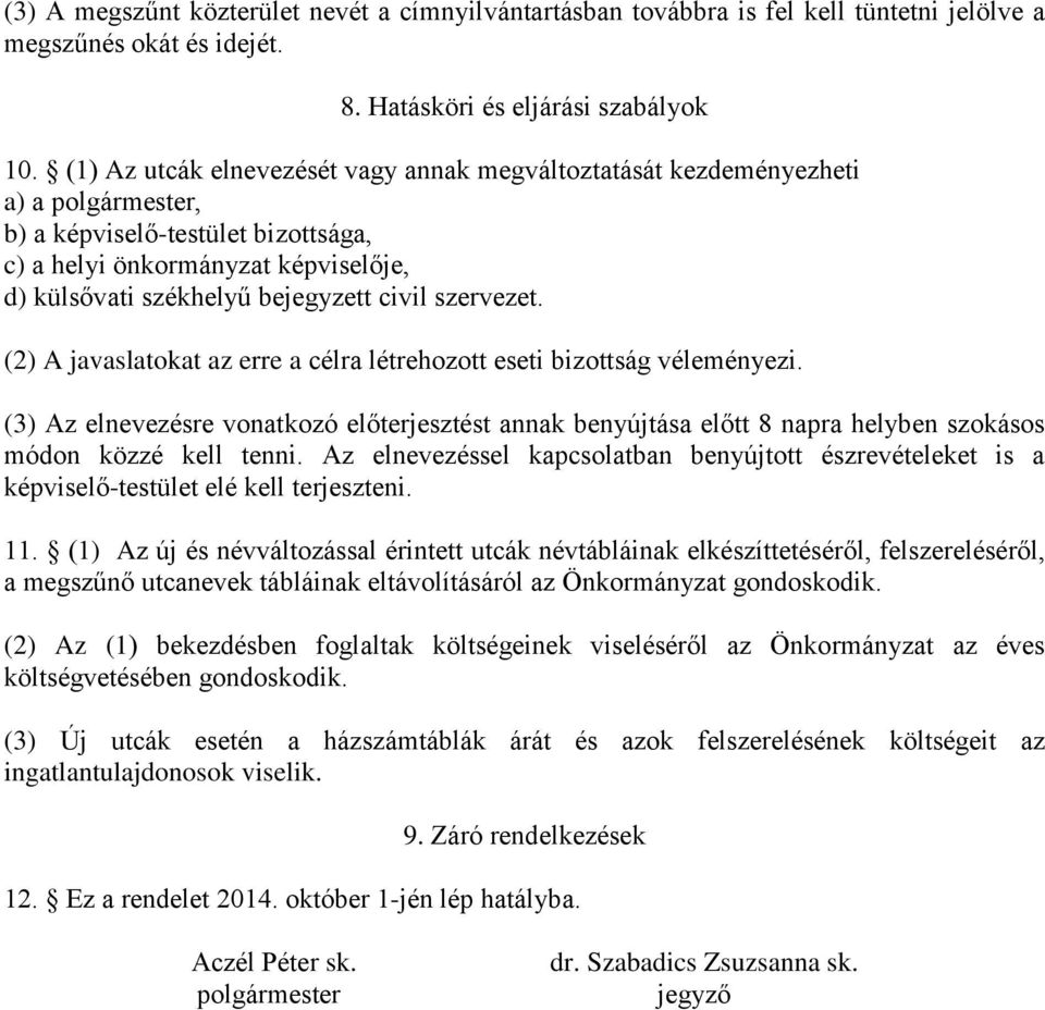 civil szervezet. (2) A javaslatokat az erre a célra létrehozott eseti bizottság véleményezi.