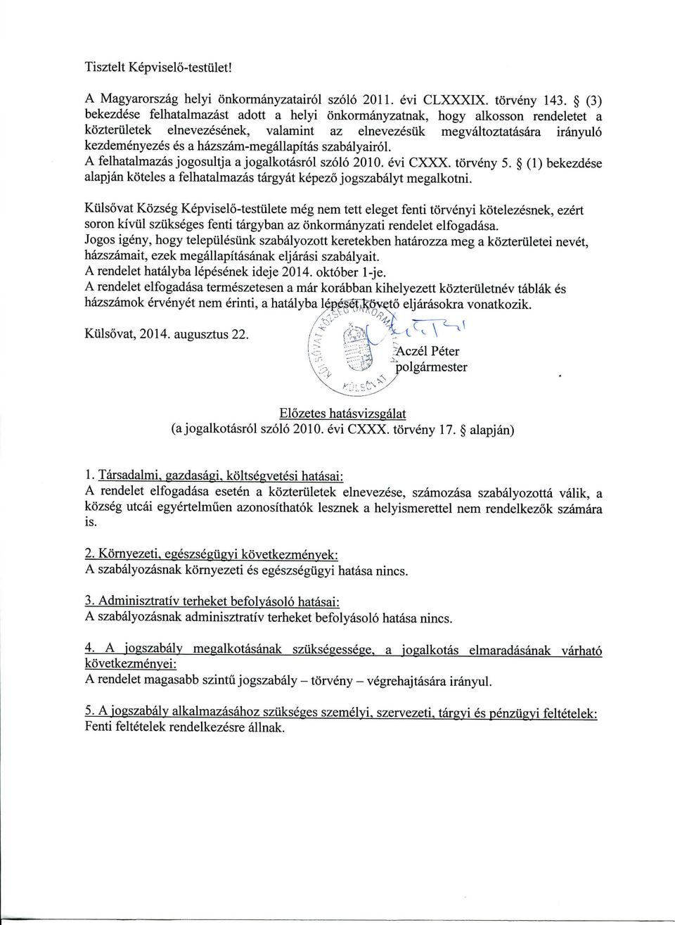 hazszam-megallapitas szabalyairol. A felhatalmazas jogosultja a jogalkotasrol szolo 2010. evi CXXX. torveny 5. (1) bekezdese alapjan koteles a felhatalmazas targyat kepezo jogszabalyt megalkotni.