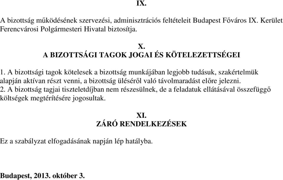 A bizottsági tagok kötelesek a bizottság munkájában legjobb tudásuk, szakértelmük alapján aktívan részt venni, a bizottság üléséről való