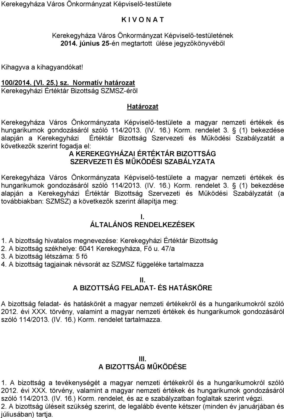 Normatív határozat Kerekegyházi Értéktár Bizottság SZMSZ-éről Határozat Kerekegyháza Város Önkormányzata Képviselő-testülete a magyar nemzeti értékek és hungarikumok gondozásáról szóló 114/2013. (IV.