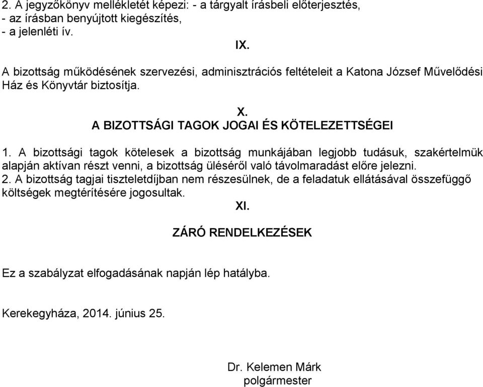 A bizottsági tagok kötelesek a bizottság munkájában legjobb tudásuk, szakértelmük alapján aktívan részt venni, a bizottság üléséről való távolmaradást előre jelezni. 2.