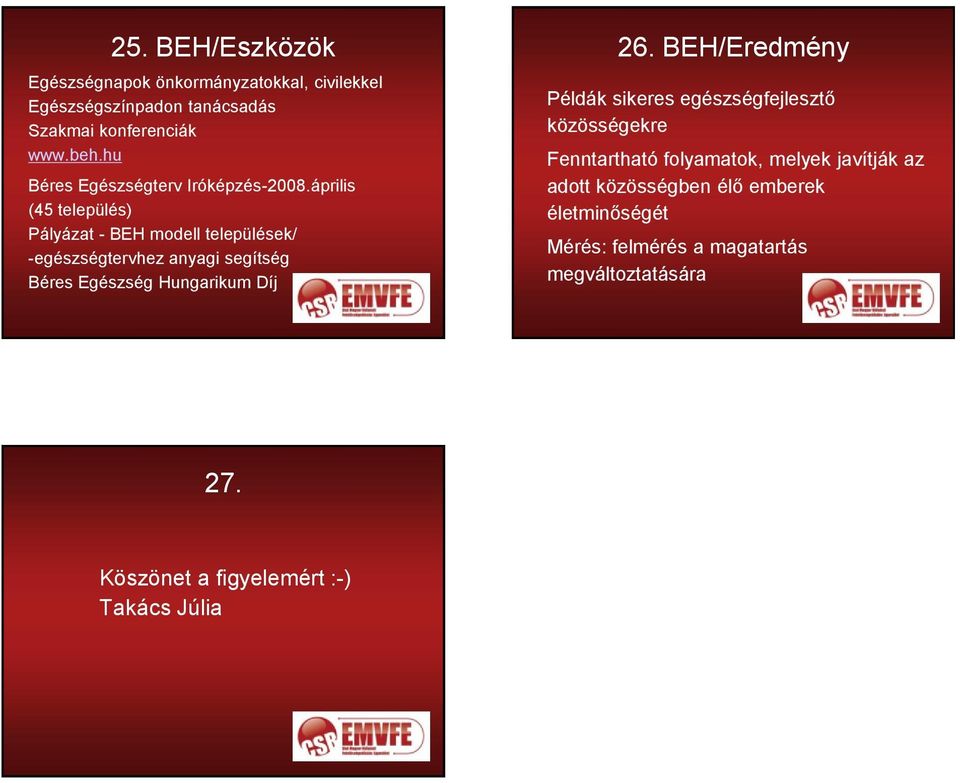 április (45 település) Pályázat - BEH modell települések/ -egészségtervhez anyagi segítség Béres Egészség Hungarikum Díj 26.