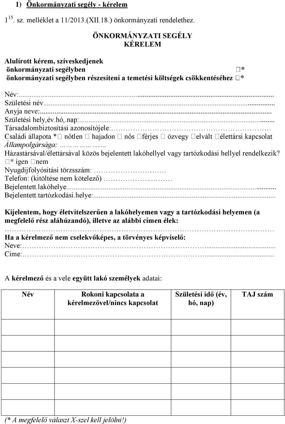 .. Születési hely,év.hó,.nap:... Társadalombiztosítási azonosítójele: Családi állapota * nőtlen hajadon nős férjes özvegy elvált élettársi kapcsolat Állampolgársága:.