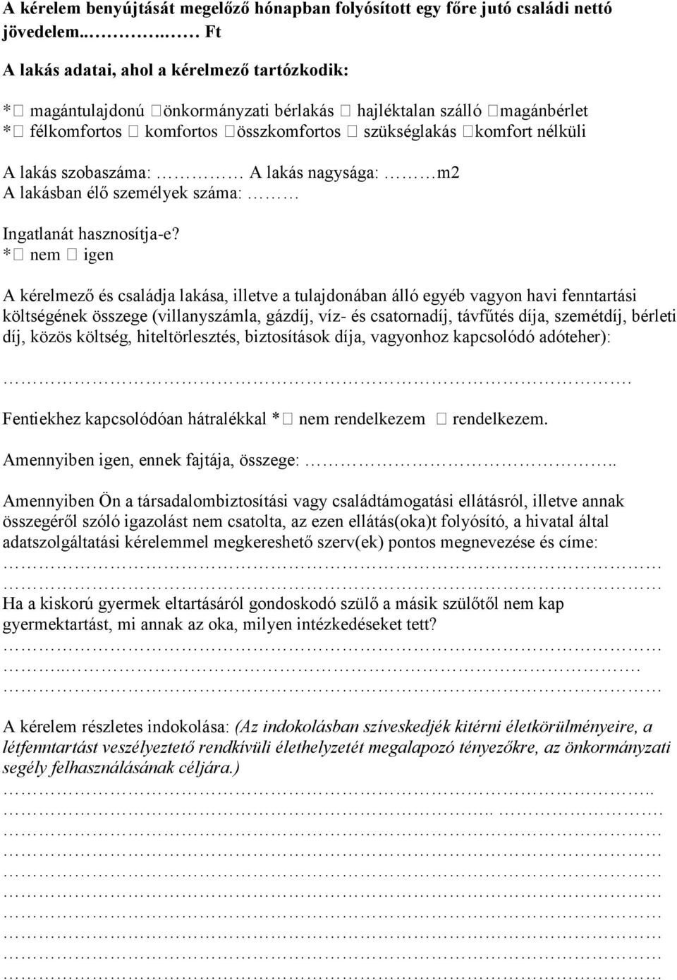 szobaszáma: A lakás nagysága: m2 A lakásban élő személyek száma: Ingatlanát hasznosítja-e?