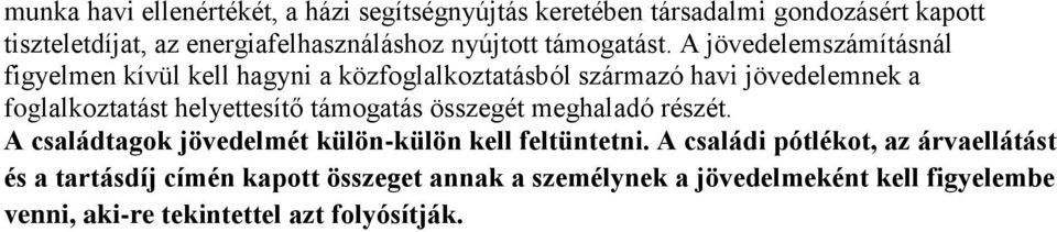 A jövedelemszámításnál figyelmen kívül kell hagyni a közfoglalkoztatásból származó havi jövedelemnek a foglalkoztatást helyettesítő