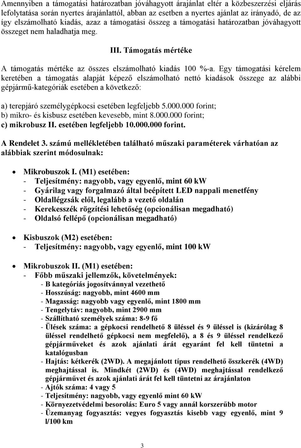 Egy támogatási kérelem keretében a támogatás alapját képező elszámolható nettó kiadások összege az alábbi gépjármű-kategóriák esetében a következő: a) terepjáró személygépkocsi esetében legfeljebb 5.