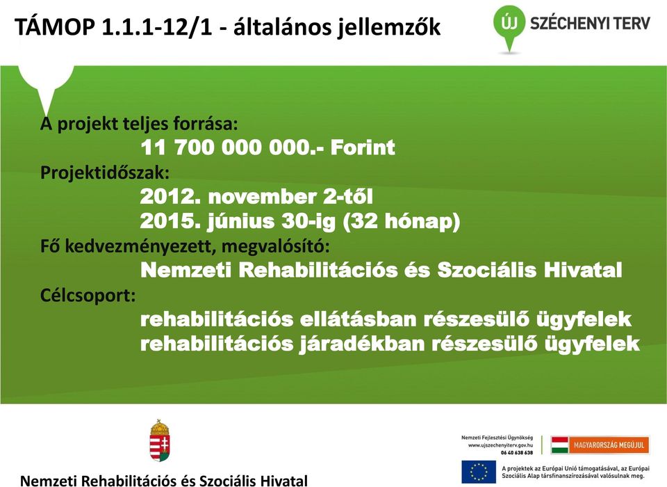 - Forint Projektidőszak: 2012. november 2-től 2015.