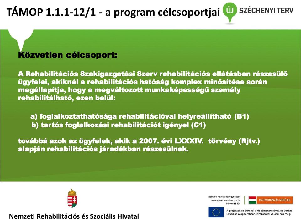 részesülő ügyfelei, akiknél a rehabilitációs hatóság komplex minősítése során megállapítja, hogy a megváltozott munkaképességű