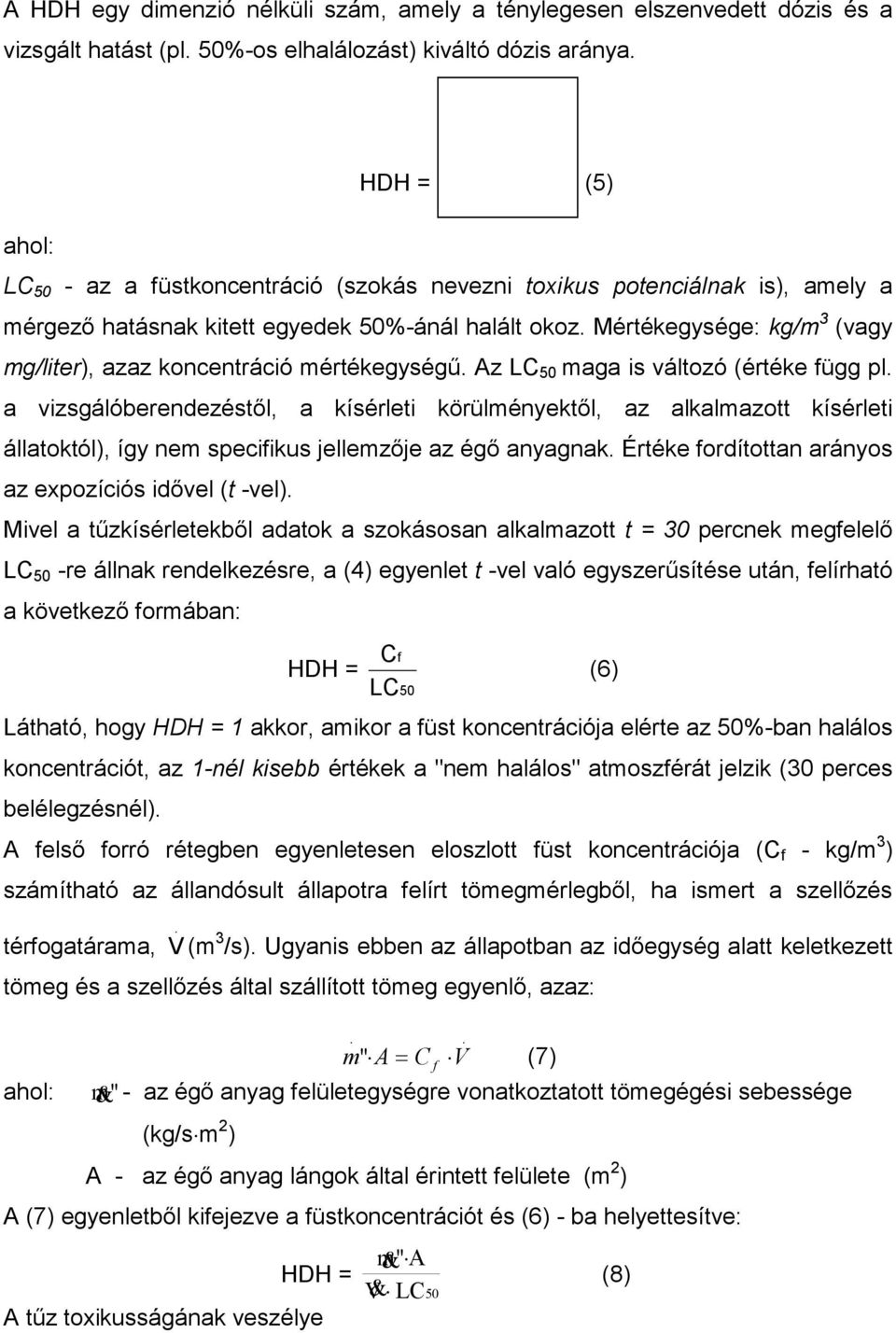 Mértékegysége: kg/m 3 (vagy mg/liter), azaz koncentráció mértékegységő. Az LC 50 maga is változó (értéke függ pl.