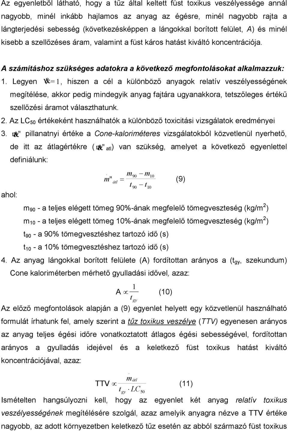 Legyen &V = 1, hiszen a cél a különbözı anyagok relatív veszélyességének megítélése, akkor pedig mindegyik anyag fajtára ugyanakkora, tetszıleges értékő szellızési áramot választhatunk. 2.