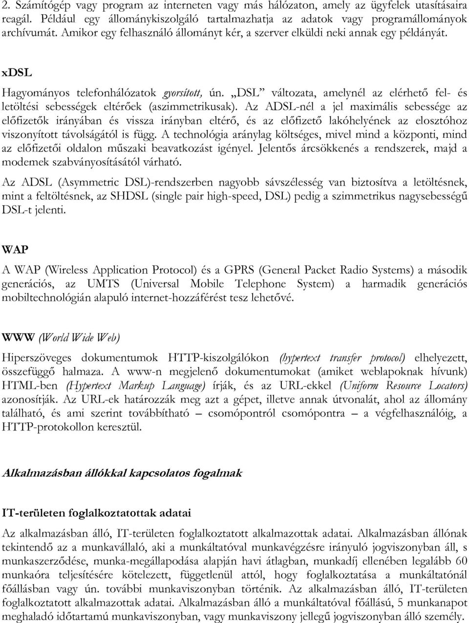 DSL változata, amelynél az elérhető fel- és letöltési sebességek eltérőek (aszimmetrikusak).