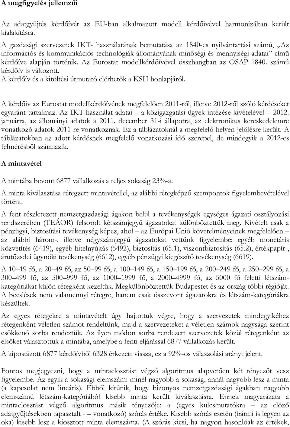 történik. Az Eurostat modellkérdőívével összhangban az OSAP 1840. számú kérdőív is változott. A kérdőív és a kitöltési útmutató elérhetők a KSH honlapjáról.