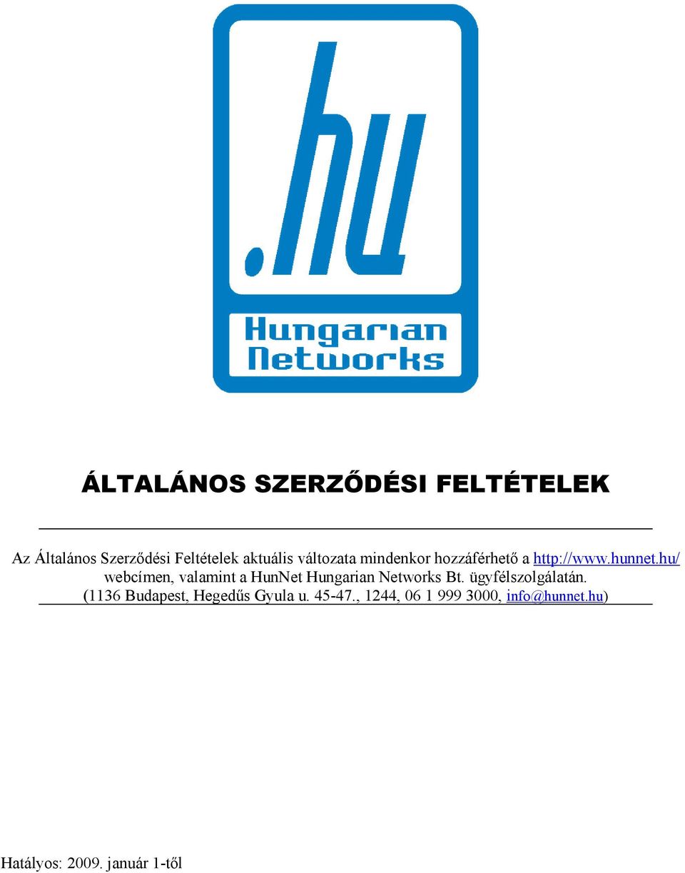 hu/ webcímen, valamint a HunNet Hungarian Networks Bt. ügyfélszolgálatán.